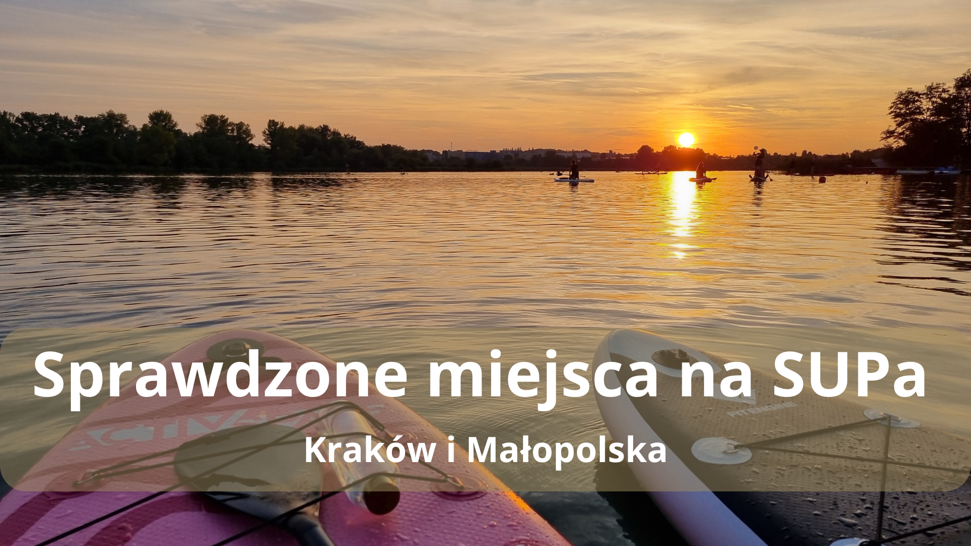 SUP Kraków i Małopolska – Najlepsze miejscówki na deskę!