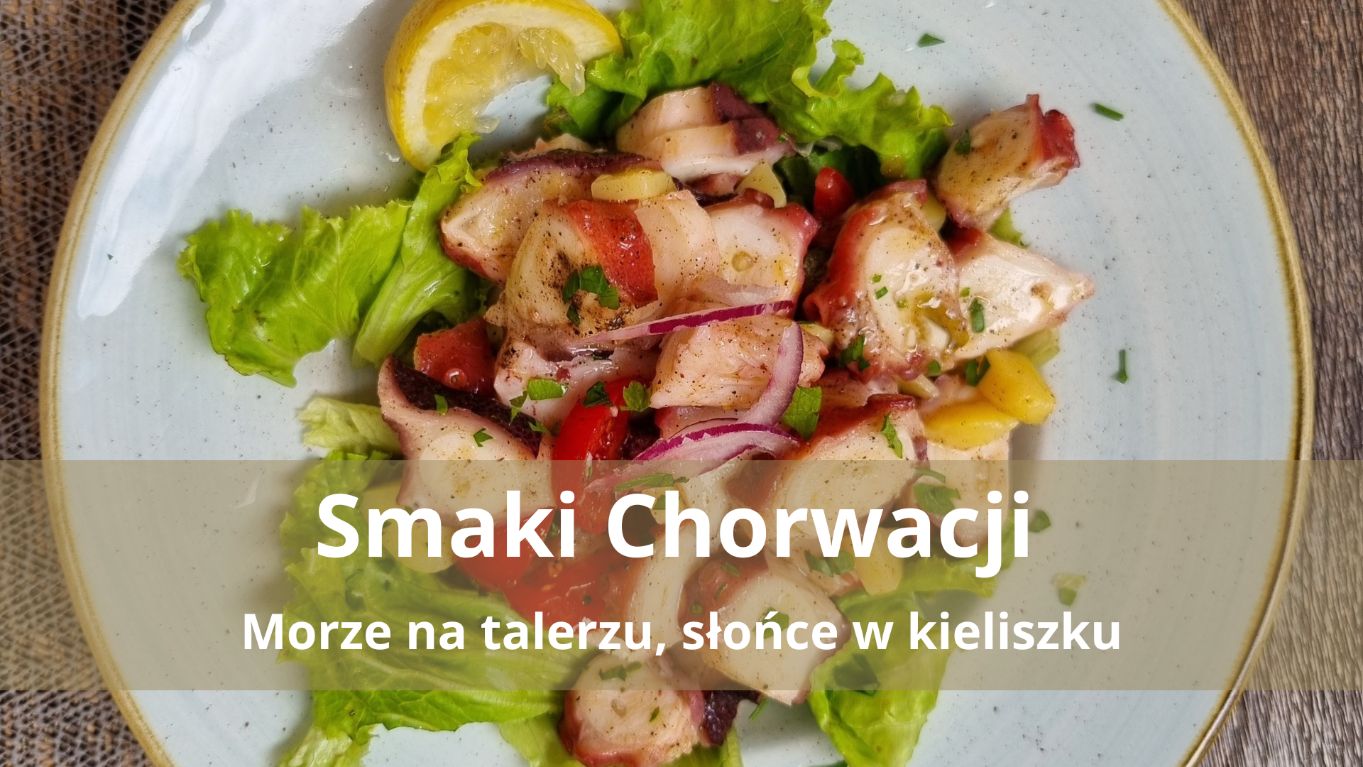 Smaki Chorwacji – morze na talerzu, słońce w kieliszku – co warto zjeść