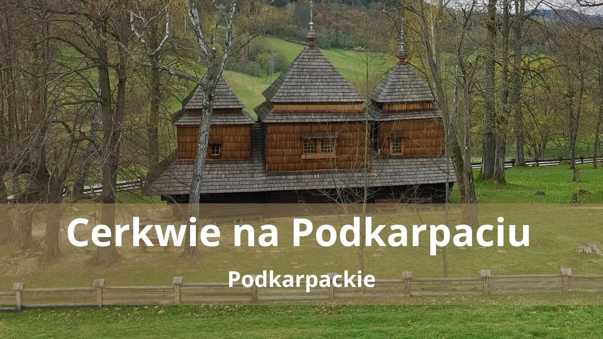 4 najpiękniejsze cerkwie na Podkarpaciu