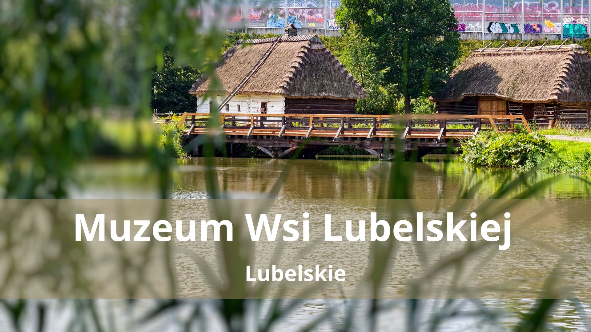Muzeum Wsi Lubelskiej w Lublinie – Przewodnik po skansenie