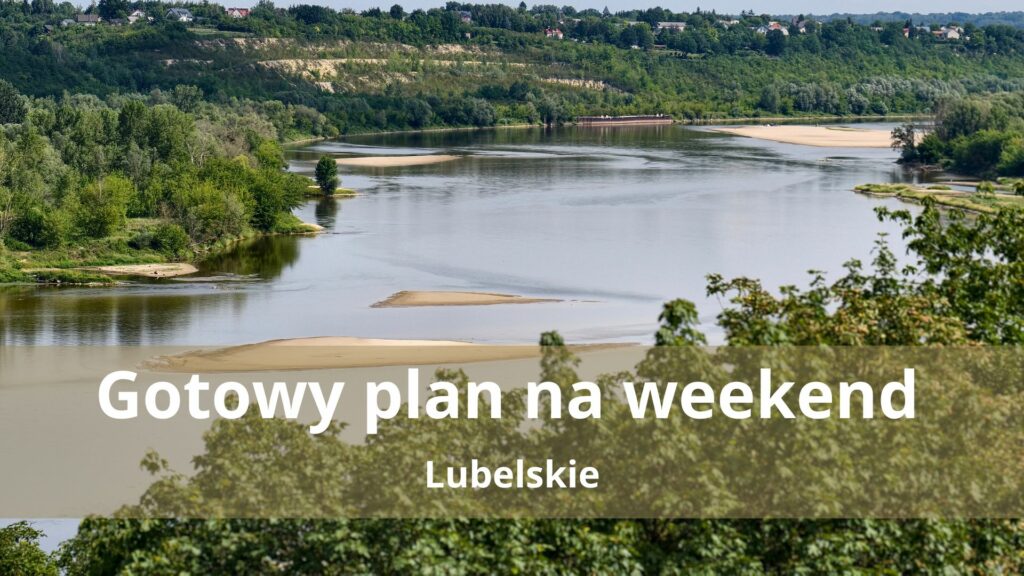 Gotowy plan na weekend w lubelskim: Kazimierz Dolny, Nałęczów, Puławy i inne ukryte perełki